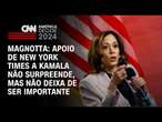 Magnotta: Apoio de New York Times a Kamala não surpreende, mas não deixa de ser importante |CNN 360°