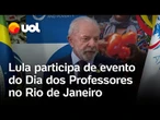 Lula fala ao vivo em cerimônia de comemoração do Dia dos Professores no Rio de Janeiro; acompanhe