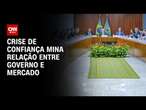 Crise de confiança mina relação entre governo e mercado | WW