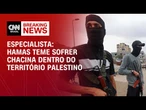 Hamas teme sofrer chacina dentro do território palestino, diz especialista | LIVE CNN