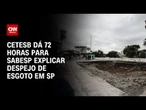Cetesb dá 72 horas para Sabesp explicar despejo de esgoto na Marginal Tietê | BOLETIM CNN