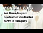 Après leur victoire face à la Suède, les Bleus se concentrent sur le Paraguay • FRANCE 24