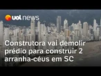 Balneário Camboriú: Construtora vai demolir prédio para construir dois arranha-céus à beira-mar