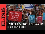 DIRECTO: Protestas en Israel contra el gobierno de Benjamin Netanyahu | EL PAÍS