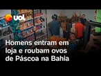 Homens invadem loja e roubam ovos de Páscoa em Salvador, na Bahia; vídeo flagra momento do crime
