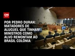 Análise: Matadores de aluguel que tinham ministros como alvo remontam ao Brasil Colônia | BASTIDORES