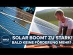 ENERGIE-WIRTSCHAFT: Solar Boom auf Höchststand! Staatliche Förderungen könnten bald wegfallen!