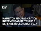Hamilton Mourão critica intervenção de Trump e defende Bolsonaro; veja