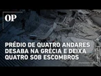 Desabamento de prédio em Atenas deixa quatro pessoas presas em escombros