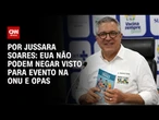 EUA não podem negar visto para evento na ONU e Opas | CNN PRIME TIME