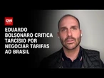 Tarcíso volta ser criticado por Eduardo Bolsonaro por tentar negociar as tarifas ao Brasil | CNN 360