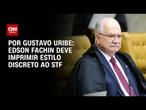 Edson Fachin deve imprimir estilo discreto ao STF | BASTIDORES CNN