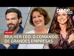 MILHERES CEO: A participação feminina no comando de grandes empresas | Pause O POVO