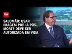 Usar imagem por IA pós-morte deve ser autorizada em vida, diz Salomão à CNN | CNN ENTREVISTAS