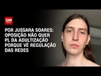 Análise: Oposição não quer avançar PL da adultização porque vê regulação das redes | BASTIDORES CNN
