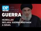 Hezbollah anuncia 'nova fase', e declara 'guerra indefinida' a Israel l O POVO NEWS