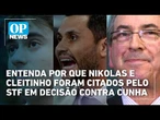 Entenda por que Nikolas e Cleitinho foram citados pelo STF em decisão contra Cunha l OP News