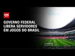 Governo libera saída antecipada de servidores em jogos do Brasil na Copa | CNN NOVO DIA
