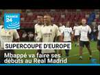 Kylian Mbappé va faire ses débuts au Real Madrid en Supercoupe d'Europe • FRANCE 24