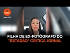 Filha de fotógrafo demitido após foto de Moraes critica “Estadão”