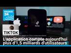 TikTok : l'application compte aujourd'hui plus d'1,5 milliards d'utilisateurs • FRANCE 24