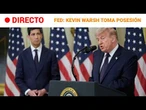 DIRECTO | Kevin WARSH toma POSESIÓN como PRESIDENTE de la RESERVA FEDERAL | RTVE Noticias