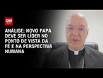 Análise: Entenda qual perfil os cardeais buscam ao escolher um novo papa | WW