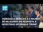 Venezuela mobiliza 8,2 milhões de milicianos em resposta a investidas de Donald Trump | O POVO News