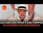 Lula declara apoio a João Campos ao governo de Pernambuco