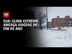 EUA: Clima extremo ameaça viagens de fim de ano | BASTIDORES CNN