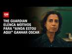 The Guardian elenca motivos para “Ainda Estou Aqui” ganhar Oscar | CNN 360°