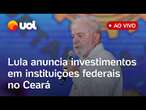 Lula anuncia ao vivo investimentos em instituições federais de educação e saúde no Ceará; assista