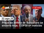 Prazo da defesa de Bolsonaro: últimas notícias; Dino rebate críticas; Lula defende COP30 em Belém e+