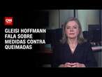 Gleisi Hoffmann fala sobre medidas contra queimadas | BASTIDORES CNN