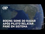 Avião desaparecido: Boeing some do radar após piloto relatar pane em sistema