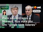 Fux contraria a própria trajetória para inocentar acusados por 'golpe sem líderes' | Amanda Klein