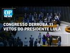 Em sessão conjunta, Congresso derruba 11 vetos do presidente Lula| O POVO News