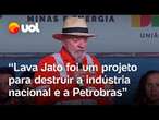 Lula ataca operação Lava Jato e reclama das privatizações: 'Tentaram destruir a indústria nacional'