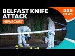 What we know about the Belfast knife attack so far | BBC Newscast