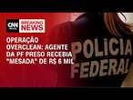 Operação Overclean: agente da PF preso recebia 