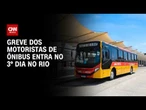 Greve de ônibus chega ao terceiro dia no Rio de Janeiro | CNN NOVO DIA