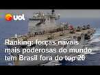 Forças navais mais poderosas do mundo têm Brasil fora do top 20; Rússia ocupa o primeiro lugar; veja