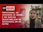 Israel e Irã buscam desestabilizar as sociedades um do outro, diz professora | CNN PRIME TIME