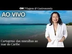 AO VIVO: Cartagena: Das muralhas ao mar do Caribe | CNN Viagem & Gastronomia