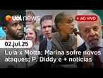 Lula chama ação de Motta de absurda e Haddad minimiza crise; Marina sofre novos ataques; P. Diddy e+