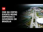 Evento da CNI em Brasília apresenta propostas para a COP30 | CNN NOVO DIA