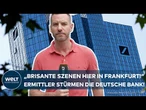 RAZZIA BEI DEUTSCHER BANK: "Brisante Szenen in Frankfurt! Ermittler haben sich Zutritt verschafft!"