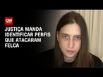 Justiça manda identificar perfis que acusaram Felca de pedofilia | CNN NOVO DIA