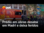 Prédio em obras desaba em Madri e deixa pessoas feridas e presas aos escombros; confira