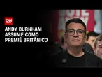 Andy Burnham assume como sétimo premiê do Reino Unido em 10 anos | CNN NOVO DIA